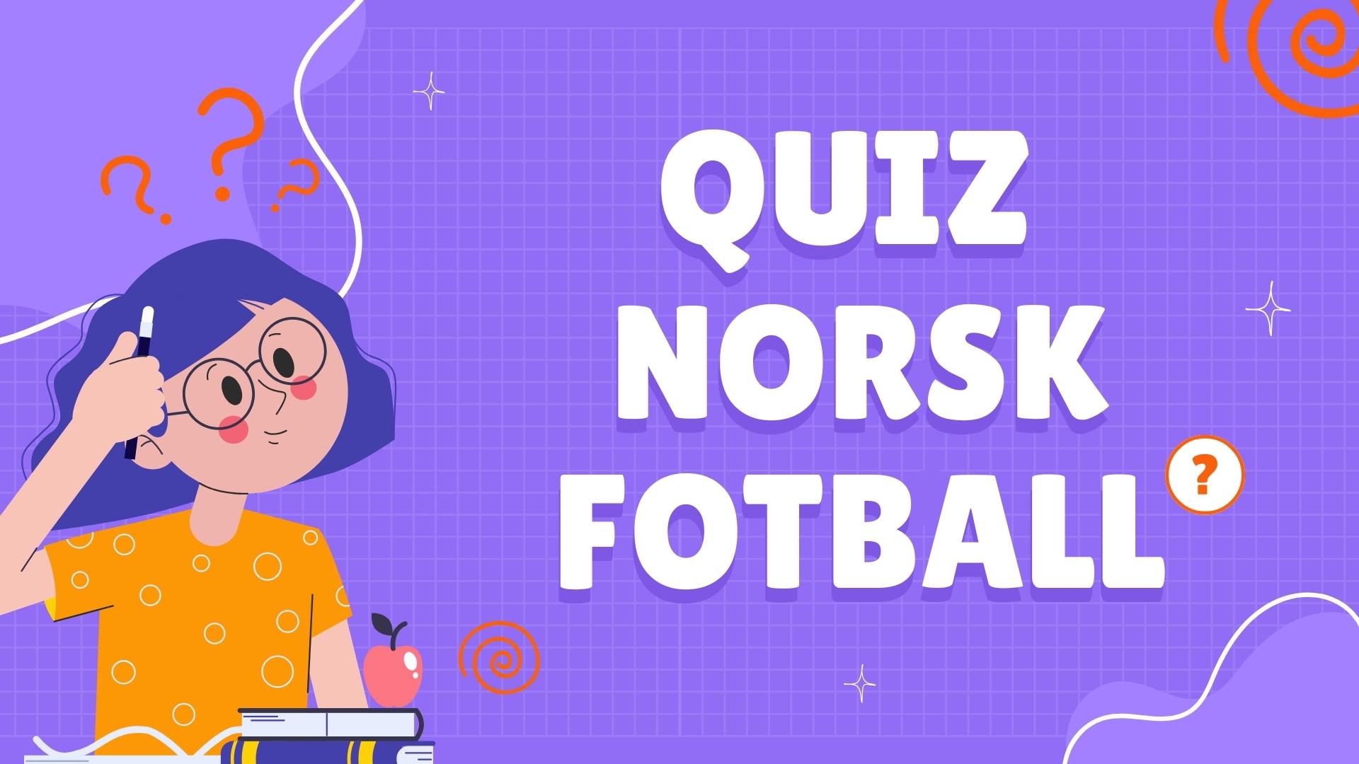 Norsk Fotball Quiz Norsk Fotball Quiz